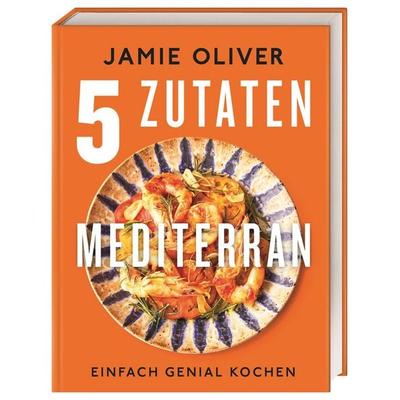 5 Zutaten mediterran, Gebundene Ausgabe von Jamie Oliver, DK Verlag Dorling Kindersley, 978-3-8310-4795-6