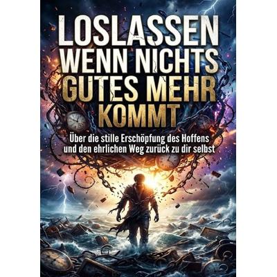 Loslassen wenn nichts Gutes mehr kommt, Taschenbuch von Luisa Weiss, Epubli, 978-3-565-26614-2