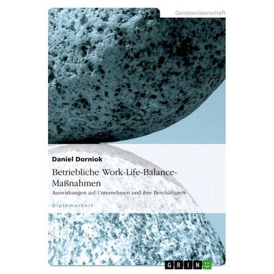Betriebliche Work-Life-Balance-Maßnahmen, Taschenbuch von Daniel Dorniok, GRIN, 978-3-638-66912-2
