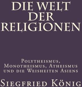 Siegfried König - Die Welt der Religionen - Polytheismus, Monotheismus, Atheismus - Preis vom 09.10.2026 07:28:09 h