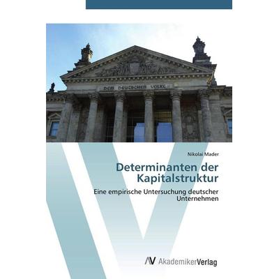 Determinanten der Kapitalstruktur, Taschenbuch von Nikolai Mader, AV Akademikerverlag, 978-3-639-42992-3