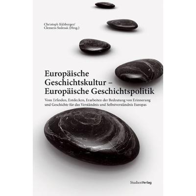 Europäische Geschichtskultur - Europäische Geschichtspolitik, Taschenbuch von Christoph Kühberger,Clemens Sedmak, Studien Verlag, 978-3-7065-4701-7