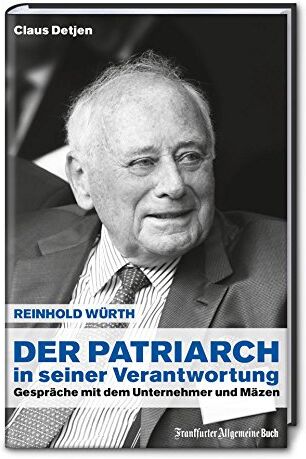 Claus Detjen - Der Patriarch in seiner Verantwortung: Reinhold Würth - Gespräche mit dem Unternehmer und Mäzen - Preis vom 09.10.2026 07:28:09 h