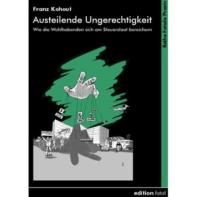Austeilende Ungerechtigkeit, Taschenbuch von Franz Kohout, Edition fatal, 978-3-935147-52-1