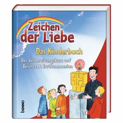 Zeichen der Liebe - Das Kinderbuch, Gebundene Ausgabe von Annegret Beck,Kerstin Czwienczek,Claudia Franke,Susanne Henning,Ralf Knauer, St. Benno,