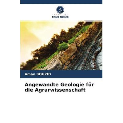 Angewandte Geologie für die Agrarwissenschaft, Taschenbuch von Aman Bouzid, Verlag Unser Wissen, 978-620-4-54947-7