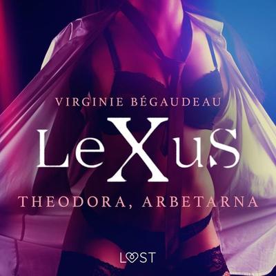 LeXuS: Theodora, Arbetarna - erotisk dystopi - Virginie Bégaudeau, Audio, 9788726355871