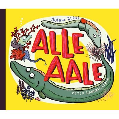 Alle Aale, Gebundene Ausgabe von Nadia Budde, Peter Hammer Verlag, 978-3-7795-0816-8