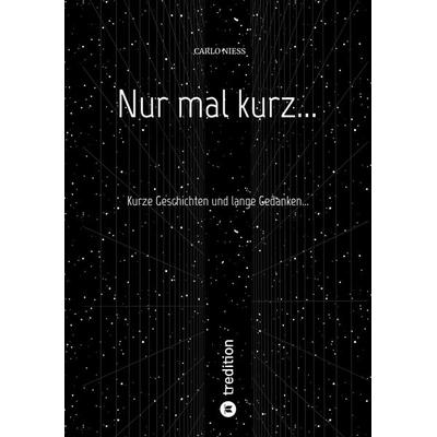 Nur mal kurz..., Taschenbuch von Carlo Niess, Tredition, 978-3-347-59410-4