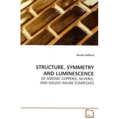 Hallford, R: Structure, Symmetry and Luminescence, Taschenbuch von Randal Hallford, VDM, 978-3-639-09310-0