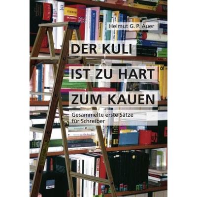 Der Kuli ist zu hart zum Kauen, Taschenbuch von Helmut G. P. Auer, Books on Demand, 978-3-89906-432-2