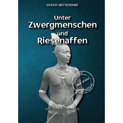 Unter Zwergmenschen und Riesenaffen, Taschenbuch von Gustav Mittendorf, Oldtimertools Verlag, 978-3-9897924-9-4