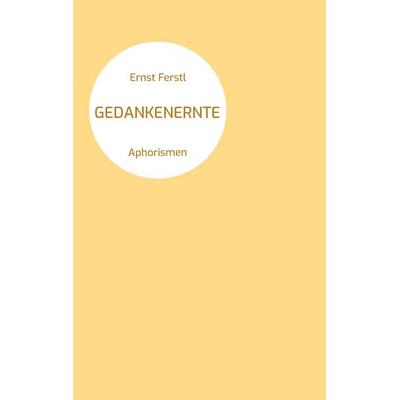 Gedankenernte, Taschenbuch von Ernst Ferstl, BoD – Books on Demand, 978-3-7693-2697-0
