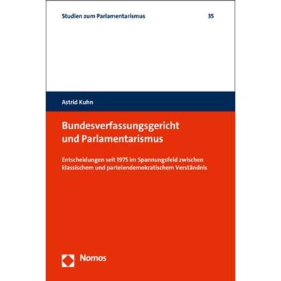 Bundesverfassungsgericht und Parlamentarismus, Taschenbuch von Astrid Kuhn, Nomos, 978-3-8487-8105-8