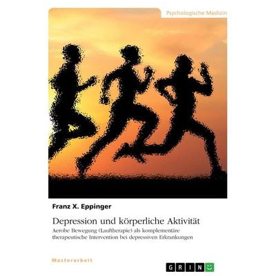 Depression und körperliche Aktivität, Taschenbuch von Franz X. Eppinger, GRIN, 978-3-346-77810-9