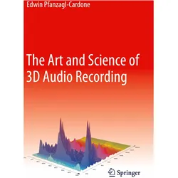The Art and Science of 3D Audio Recording, Fachbücher von Edwin Pfanzagl-Cardone