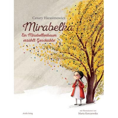 Mirabelka – ein Mirabellenbaum erzählt Geschichte, Gebundene Ausgabe von Cezary Harasimowicz, Ariella Verlag, 978-3-945530-54-2