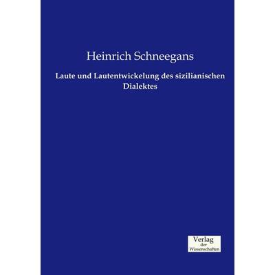 Laute und Lautentwickelung des sizilianischen Dialektes, Taschenbuch von Heinrich Schneegans, Verlag der Wissenschaften, 978-3-95700-443-7