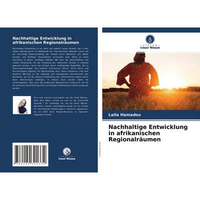 Nachhaltige Entwicklung in afrikanischen Regionalräumen, Taschenbuch von Laila Hamadou, Verlag Unser Wissen, 978-620-4-30133-4