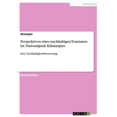 Perspektiven eines nachhaltigen Tourismus im Nationalpark Kilimanjaro, Taschenbuch von Anonymous, GRIN, 978-3-389-11670-8