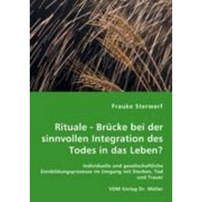 Rituale - Brücke bei der sinnvollen Integration des Todes in das Leben?, Taschenbuch von Frauke Sterwerf, VDM, 978-3-8364-5778-1