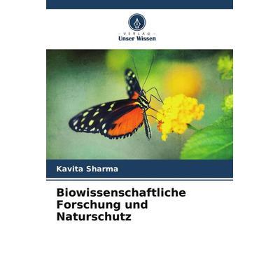 Biowissenschaftliche Forschung und Naturschutz, Taschenbuch von Kavita Sharma, Verlag Unser Wissen, 978-620-9-93216-8