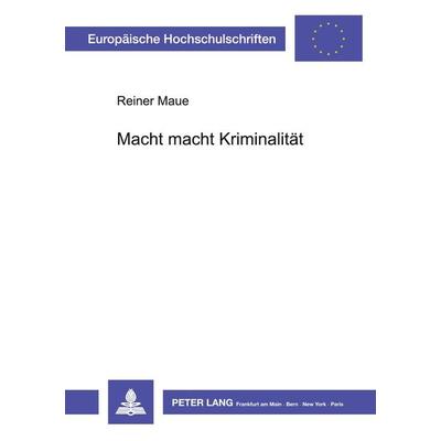 Macht macht Kriminalität, Taschenbuch von Reiner Maue, Peter Lang GmbH, Internationaler Verlag der Wissenschaften, 978-3-631-40506-2