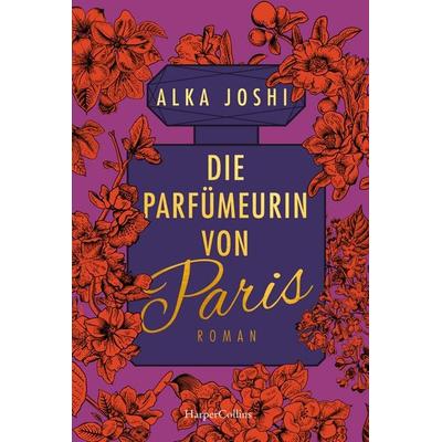 Die Parfümeurin von Paris, Taschenbuch von Alka Joshi, HarperCollins Taschenbuch, 978-3-365-00373-2