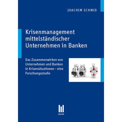Krisenmanagement mittelständischer Unternehmen in Banken, Taschenbuch von Joachim Schmid, Akademische Verlagsgemeinschaft München, 978-3-86924-740-3
