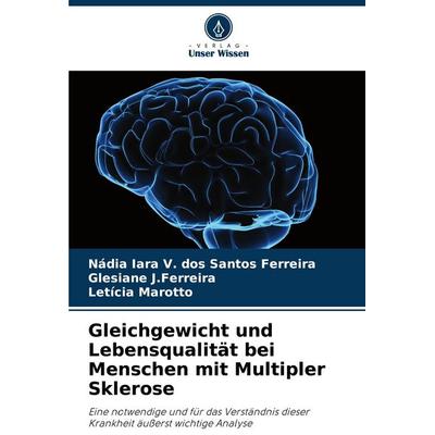 Gleichgewicht und Lebensqualität bei Menschen mit Multipler Sklerose, Taschenbuch von Nádia Iara V. dos Santos Ferreira,Glesiane J. Ferreira,Letícia