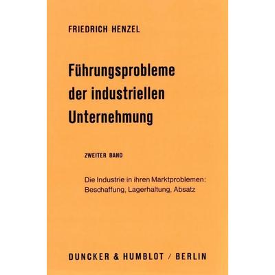 Führungsprobleme der industriellen Unternehmung., Gebundene Ausgabe von Friedrich Henzel, Duncker & Humblot, 978-3-428-02911-2