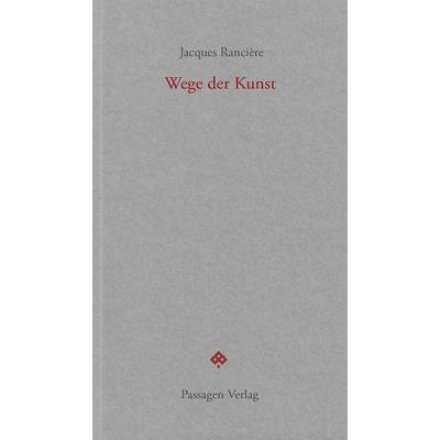 Wege der Kunst, Taschenbuch von Jacques Rancière, Passagen, 978-3-7092-0634-8