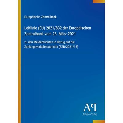 Leitlinie (EU) 2021/832 der Europäischen Zentralbank vom 26. März 2021, Taschenbuch von Europäische Zentralbank, Antiphon Verlag, 978-3-387-91644-7