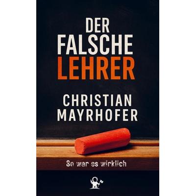Der falsche Lehrer, Taschenbuch von Christian Mayrhofer, Bookmundo, 978-94-038-0193-3