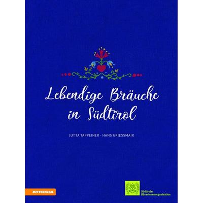 Lebendige Bräuche in Südtirol, Gebundene Ausgabe von Jutta Tappeiner,Hans Griessmair, Athesia-Tappeiner Verlag