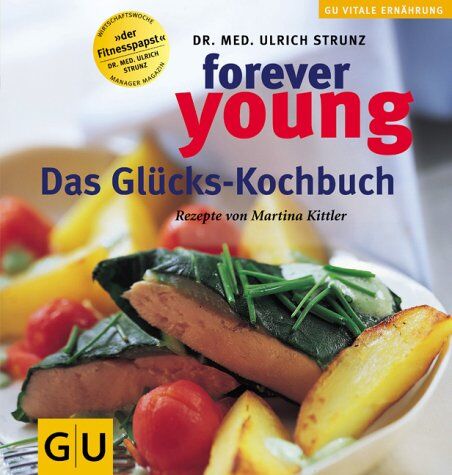 Ulrich Strunz - Forever Young. Das Glückskochbuch. - Preis vom 09.10.2026 07:28:09 h