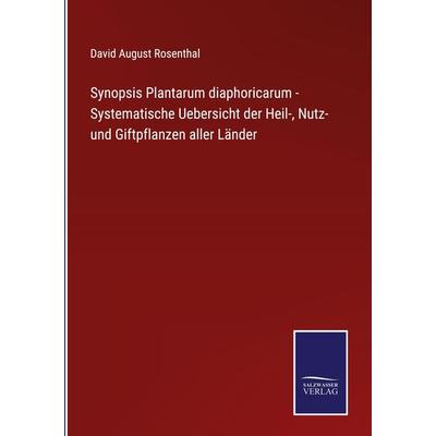 Synopsis Plantarum diaphoricarum - Systematische Uebersicht der Heil-, Nutz- und Giftpflanzen aller Länder, Gebundene Ausgabe von David August