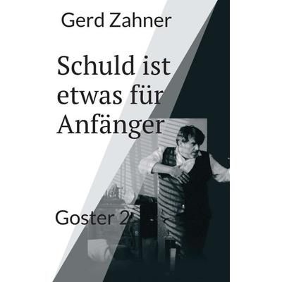 Schuld ist etwas für Anfänger, Taschenbuch von Gerd Zahner, Tredition, 978-3-7439-1768-2