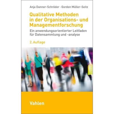 Qualitative Methoden in der Organisations- und Managementforschung, Taschenbuch von Anja Danner-Schröder,Gordon Müller-Seitz, Vahlen, Franz,