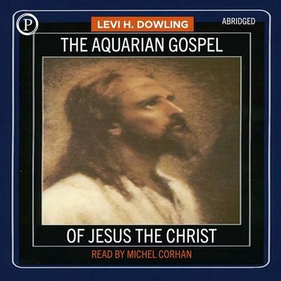 The Aquarian Gospel of Jesus Christ - Levi H. Dowling, Audio, 9781614677086