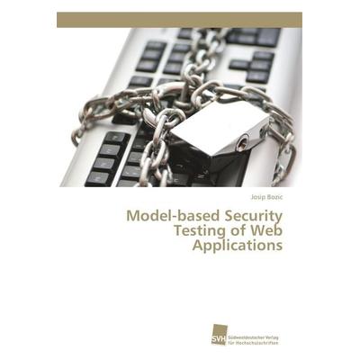 Model-based Security Testing of Web Applications, Taschenbuch von Josip Bozic, Südwestdeutscher Verlag für Hochschulschriften, 978-3-8381-5250-9