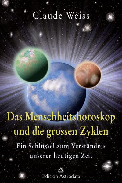 Claude Weiss - Das Menschheitshoroskop und die grossen Zyklen: Ein Schlüssel zum Verständnis unserer heutigen Zeit - Preis vom 14.10.2026 23:07:16 h