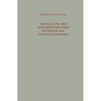 Die Stellung der Maschinenindustrie im Prozess der Industrialisierung, Taschenbuch von Siegfried Reitschuler, VS Verlag für Sozialwissenschaften,