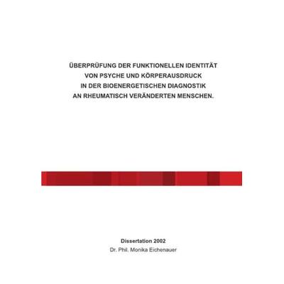 Überprüfung der Funktionellen Identität von Psyche und Körperausdruck in der Bioenergetischen Diagnostik An Rheumatisch Veränderten Menschen.,