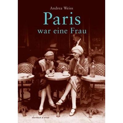 Paris war eine Frau, Gebundene Ausgabe von Andreas Weiss, Ebersbach & Simon