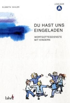 Elsbeth Bihler - Du hast uns eingeladen, Lesejahr A: Wortgottesdienste mit Kindern - Preis vom 30.09.2026 09:01:18 h