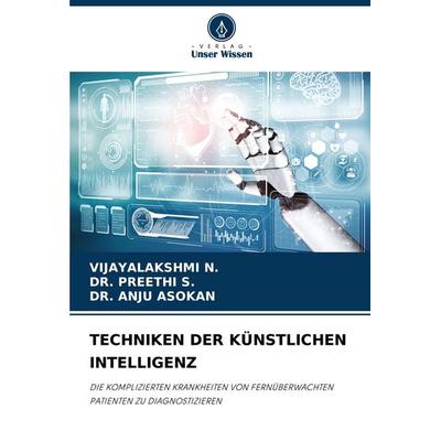 TECHNIKEN DER KÜNSTLICHEN INTELLIGENZ, Taschenbuch von Vijayalakshmi N.,Preethi S.,Anju Asokan, Verlag Unser Wissen, 978-620-4-61243-0
