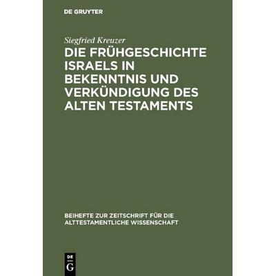 Die Frühgeschichte Israels in Bekenntnis und Verkündigung des Alten Testaments, Gebundene Ausgabe von Siegfried Kreuzer, De Gruyter, 978-3-11-011736-3