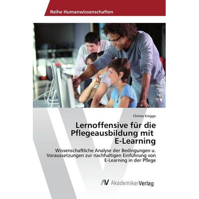Lernoffensive für die Pflegeausbildung mit E-Learning, Taschenbuch von Christa Knigge, AV Akademikerverlag, 978-3-639-86890-6