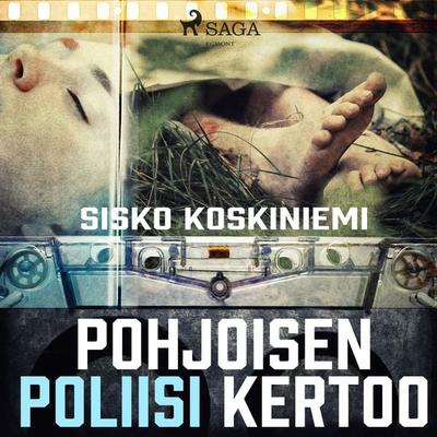 Pohjoisen poliisi kertoo - Sisko Koskiniemi, Audio, 9788726947472